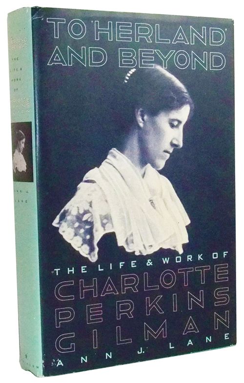 Item #3440045 To Herland and Beyond: The Life and Work of Charlotte Perkins Gilman. Ann J. Lane.
