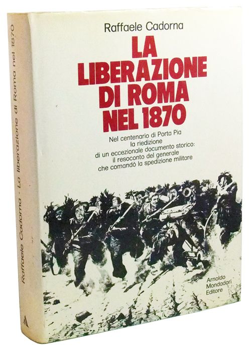 Item #3440046 La Liberazione di Roma nell'Anno 1870 ed il Plebiscito. Raffaele Cadorna, Giuseppe Talamo.