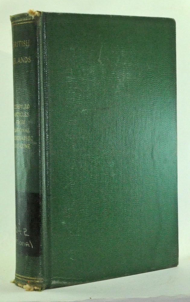 Item #3450008 British Islands: Articles from the National Geographic Magazine. Charles S. Olcott, Ralph A. Graves, Donn Byrne, Maynard Owen Williams, Robert Cushman Murphy, Sibyl Hathaway, others.
