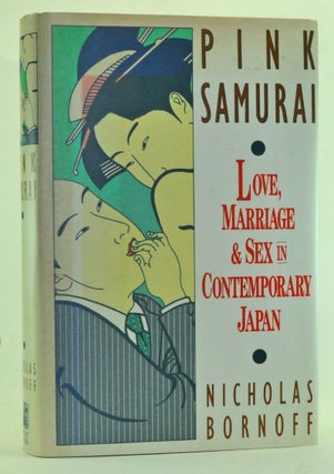 Item #3450021 Pink Samurai: Love, Marriage and Sex in Contemporary Japan. Nicholas Bornoff