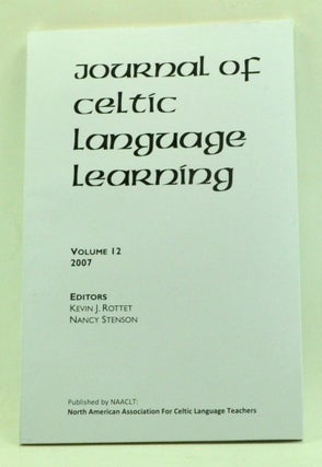 Item #3450027 Journal of Celtic Language Learning, Volume 12 (2007). Kevin J. Rottet, Nancy...