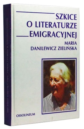 Item #3450063 Szkice o Literaturze Emigracyjnej. Maria Danilewicz Zielinska