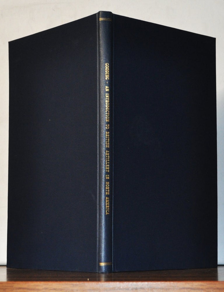 Item #3450076 An Introduction to British Artillery in North America. S. James Gooding.