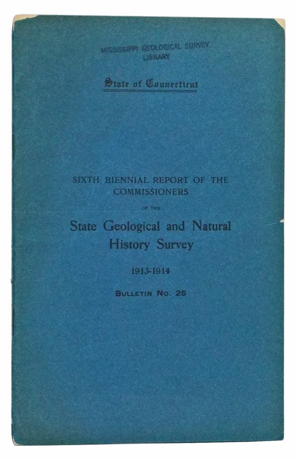 Item #3460080 State of Connecticut Public Document No. 47. State Geological and Natural History Survey Bulletin No. 25. Sixth Biennial Report of the Commissioners, 1913-1914. Simeon Eben Baldwin, Arthur Twining Hadley, William Arnold Shanklin, lavel Sweeten Luther, Charles Lewis Beach, William North Rich.