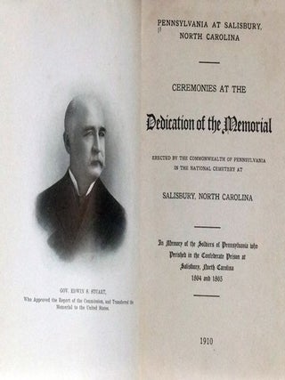 Pennsylvania at Salisbury, North Carolina: Ceremonies at the Dedication of the Memorial Erected by the Commonwealth of Pennsylvania in the National Cemetery at Salisbury, North Carolina; In Memory of the Soldiers of Pennsylvania who Perished in the Confederate Prison at Salisbury, North Carolina, 1864 and 1865