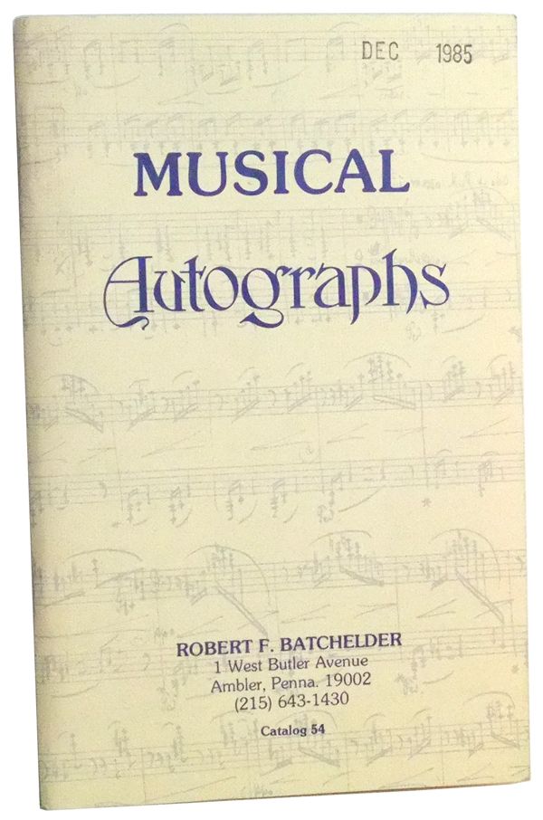 Item #3460116 Musical Autographs. Catalog 54. Robert F. Batchelder.