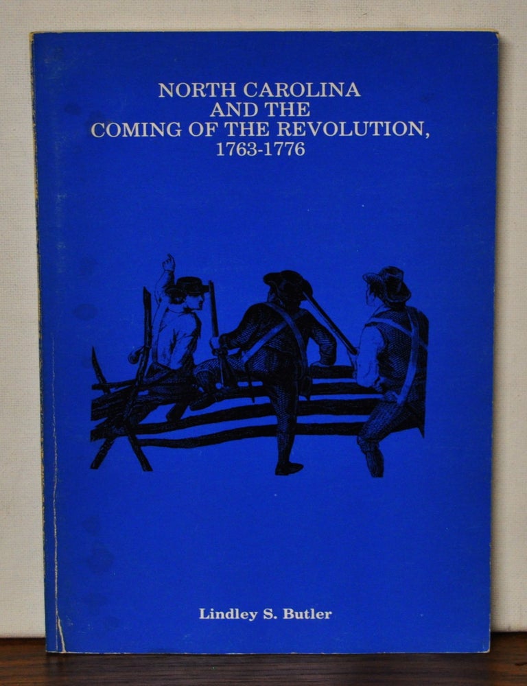 Item #3460126 North Carolina and the Coming of the Revolution, 1763-1776. Lindley S. Butler.