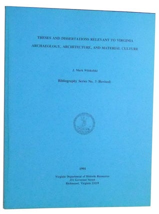 Item #3470073 Theses and Dissertations Relevant to Virginia Archaeology, Architecture, and...
