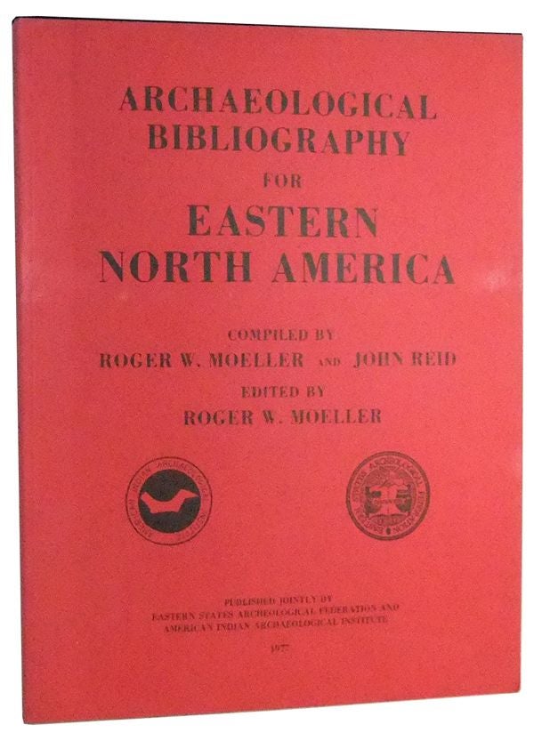 Item #3470074 Archaeological Bibliography for Eastern North America. Roger W. Moeller, John Reid, compiler and, compiler.