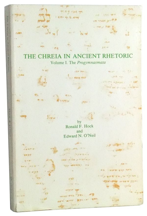Item #3470093 The Chreia in Ancient Rhetoric. Volume I: The Progymnasmata. Ronald F. Hock, Edward N. O'Neil.