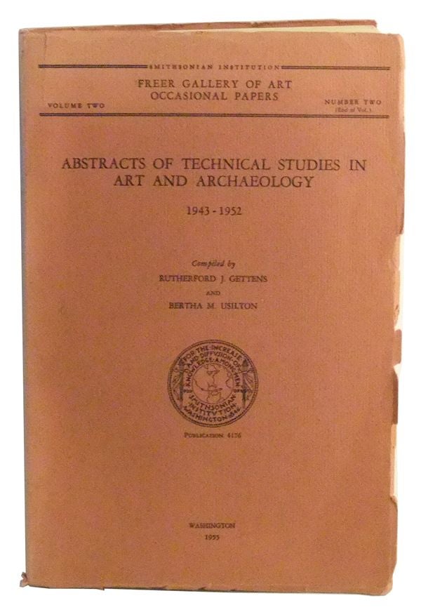 Item #3480046 Abstracts of Technical Studies in Art and Archaeology, 1943-1952. Smithsonian Institution Freer Gallery of Art Occasional Papers, Volume Two, Number Two. Publication 4176. Rutherford J. Gettens, Bertha M. Usilton, comp.