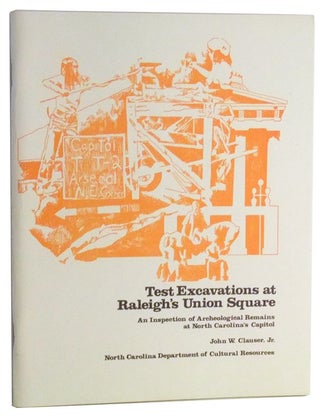Item #3480048 Test Excavations at Raleigh's Union Square: An Inspection of Archeological Remains...
