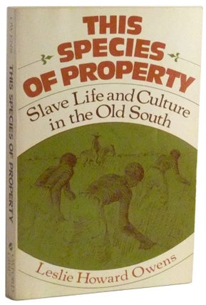Item #3480065 This Species of Property Slave Life and Culture in the Old South. Leslie Howard Owens