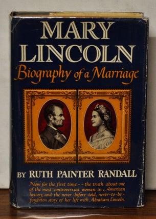 Item #3480077 Mary Lincoln: Biography of a Marriage. Ruth Painter Randall