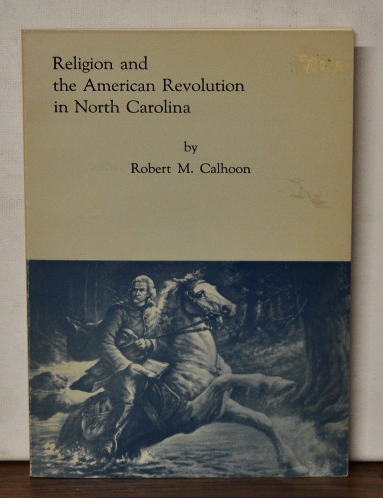 Item #3480085 Religion and the American Revolution in North Carolina. Robert M. Calhoon.