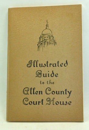 Item #3490010 Guide to the Allen County Court House. Georgiana W. Bond, Fenton Ada C