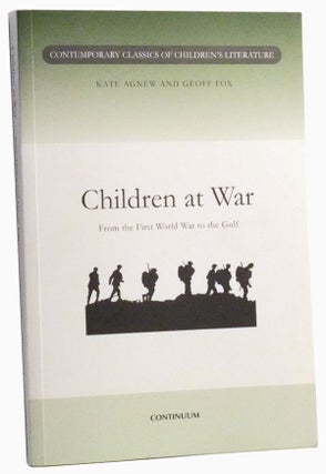 Item #3490062 Children at War: From the First World War to the Gulf. Kate Agnew, Geoff Fox