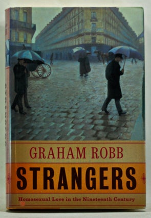 Item #3490078 Strangers: Homosexual Love in the Nineteenth Century. Graham Robb