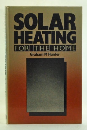 Item #3500008 Solar Heating for the Home. Graham M. Hunter