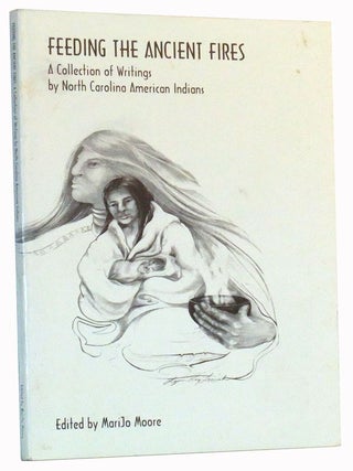 Item #3500042 Feeding the Ancient Fires: A Collection of Writings by North Carolina American...