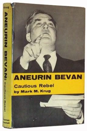 Item #3510029 Aneurin Bevan: Cautious Rebel. Mark M. Krug