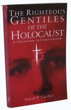 Item #3510039 The Righteous Gentiles of the Holocaust: A Christian Interpretation. David P. Gushee
