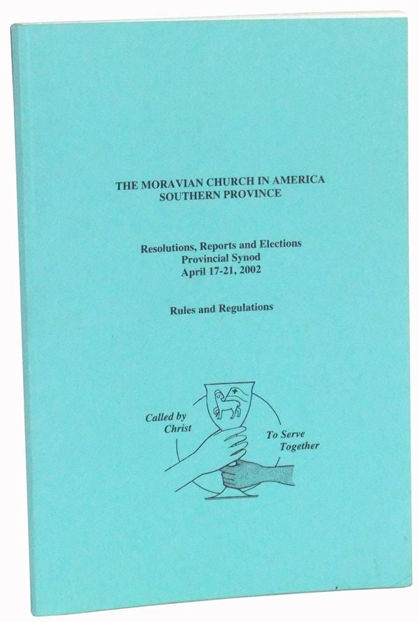 Item #3510064 The Moravian Church in America, Southern Province. Resolutions, Reports and Elections, Provincial Synod, April 17-21, 2002. Rules and Regulations. Southern Province The Moravian Church in America.