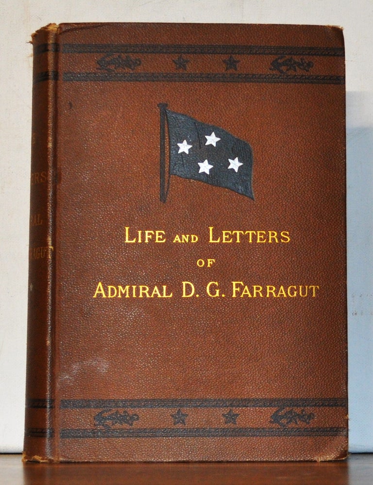 Item #3510097 The Late David Glasgow Farragut, First Admiral of the United States Navy, Embodying His Journal and Letters. Loyal Farragut.