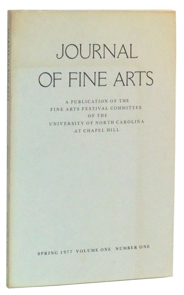 Item #3520035 Journal of Fine Arts: A Publication of the Fine Arts Festival Committee of the University of North Carolina at Chapel Hill, Volume One (I), Number One (1), Spring 1977. Patricia Beck, Laura Schwartz, V. Cullum Rogers, David Craven, C. André Barbera, Jeffrey B. Loomis, Rhys Townsend, Katherine Oakley.