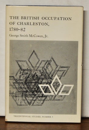 Item #3520091 The British Occupation of Charleston, 1780-82. George Smith Jr McCowen