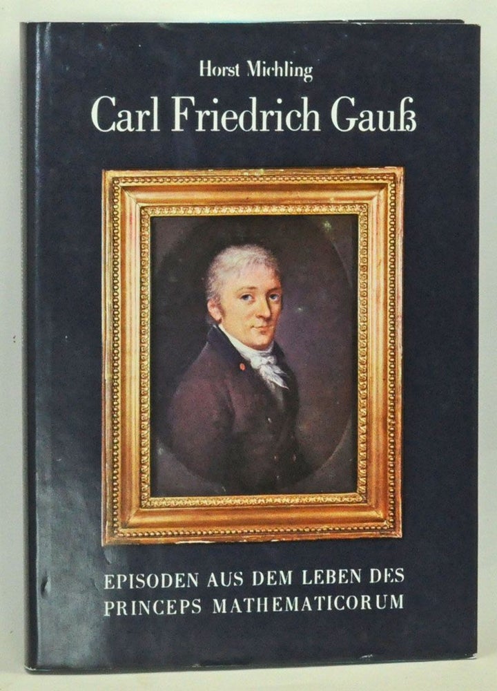 Item #3530077 Carl Friedrich Gauß: Aus dem Leben Des Princeps Mathematicorum. Horst Michling.