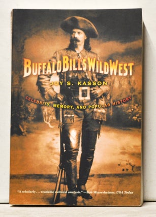Item #3530097 Buffalo Bill's West: Celebrity, Memory, and Popular History. Joy S. Kasson