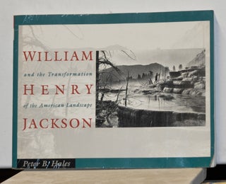 Item #3530103 Willam Henry Jackson and the Transformation of the American Landscape. Peter B. Hales