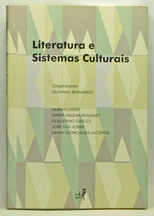 Item #3540053 Literatura e Sistemas Culturais. Gustavo Bernardo, Vilém Flusser, Maria...