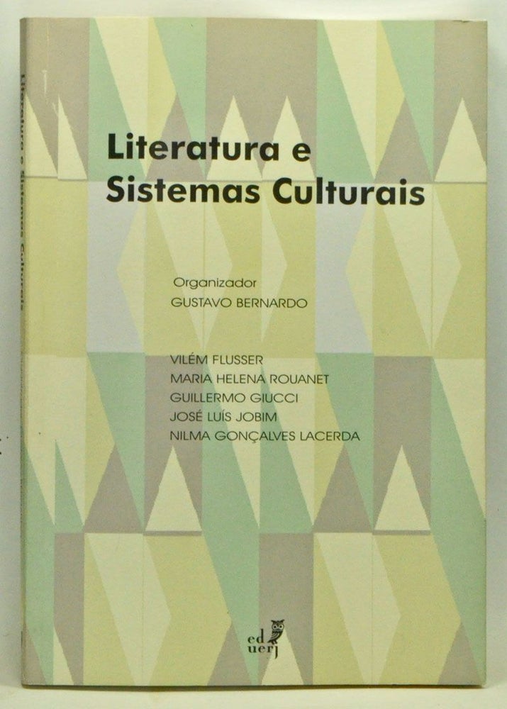 Item #3540053 Literatura e Sistemas Culturais. Gustavo Bernardo, Vilém Flusser, Maria Helena Rouanet, Guillermo Giucci, José Luís Jobim, Nilma Gonçalves Lacerda.