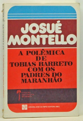 Item #3540059 A Polêmica de Tobias Barreto com os Padres do Maranhão. Josué Montello