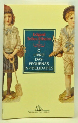 Item #3540061 O livro das pequenas infidelidades Contos. Edgard Telles Ribeiro