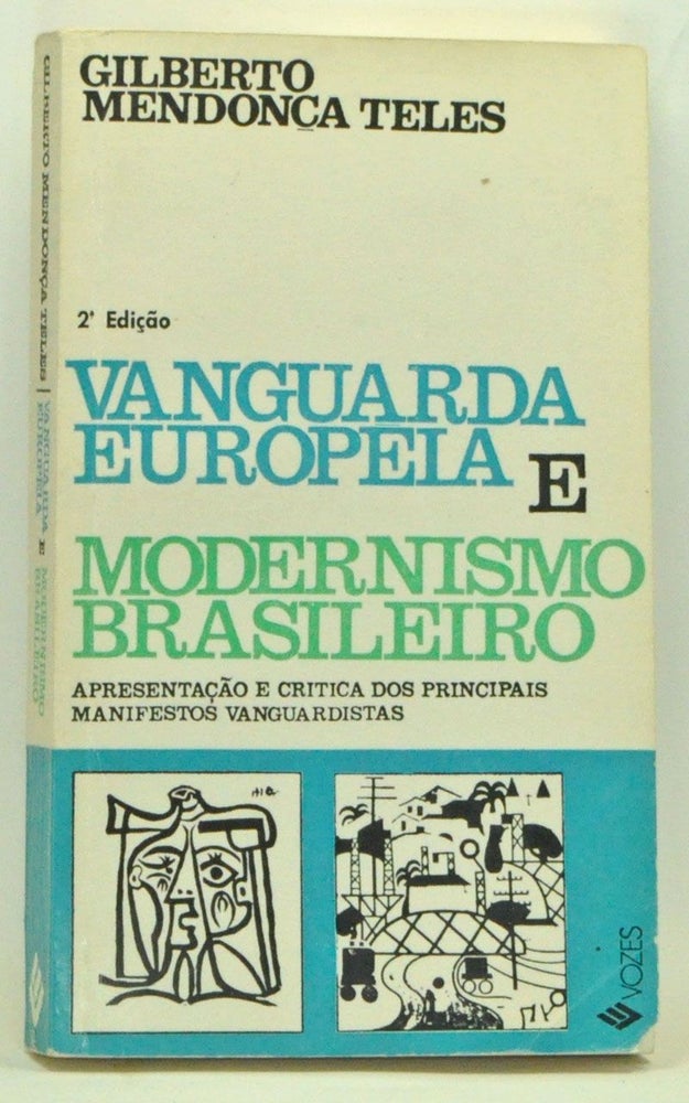 Item #3540065 Vanguarda Europeia e Modernismo Brasileiro: Apresentação crítica dos principais manifestos, prefácios e conferências vanguardistas, de 1857 até hoje. Gilberto Mendonça Teles.