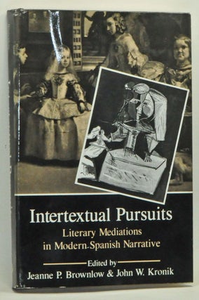 Item #3540072 Intertextual Pursuits: Literary Meditations in Modern Spanish Narrative. Jeanne P....