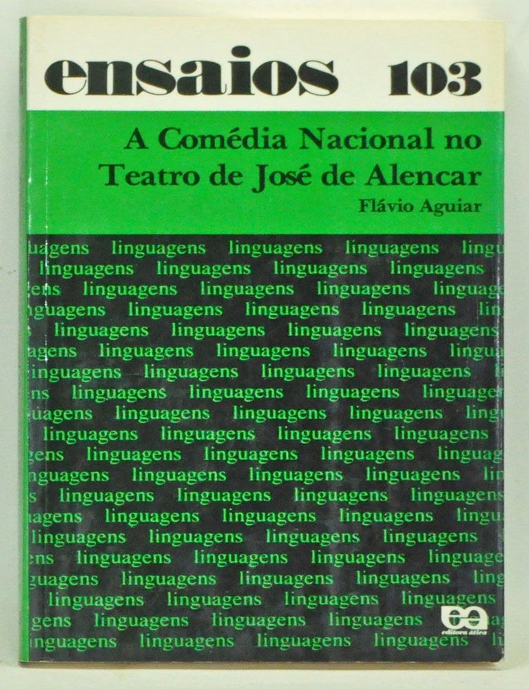 Item #3540083 A Com&eacute;dia Nacional no Teatro de Jos&eacute; de Alancar. Fl&aacute;vio Aguiar.