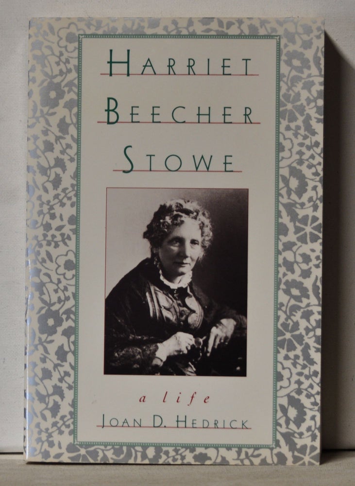 Item #3540089 Harriet Beecher Stowe: A Life. Joan D. Hedrick.