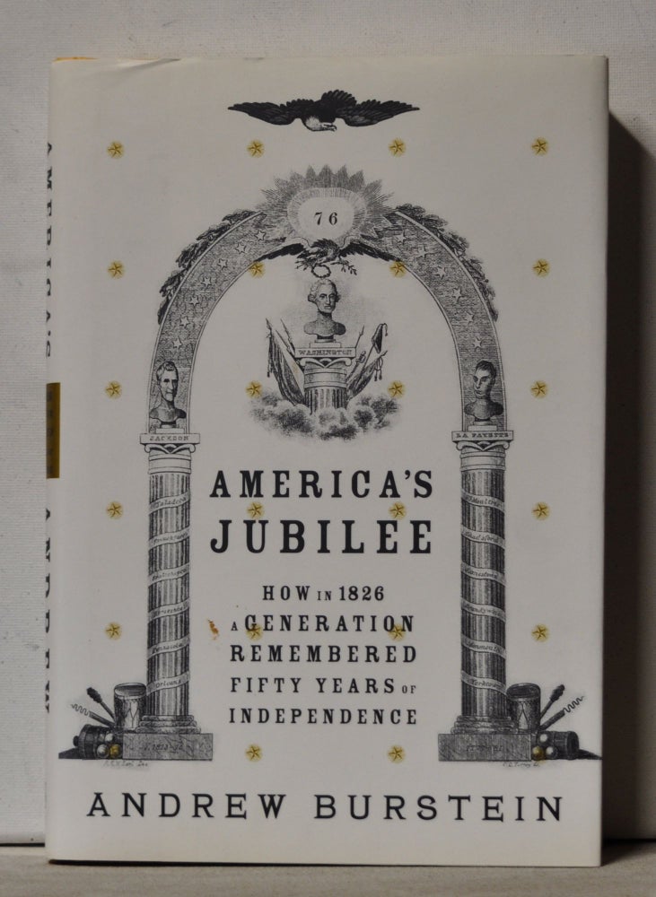 Item #3540090 America's Jubilee: How in 1826 a Generation Remembered Fifty Years of Independence. Andrew Burstein.