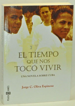 Item #3550044 El Tiempo Que Nos Tocó Vivir. Jorge C. Oliva Espinosa