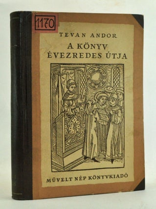 Item #3560027 A Könyv Évezredes Útja (Hungarian language edition). Andor Tevan