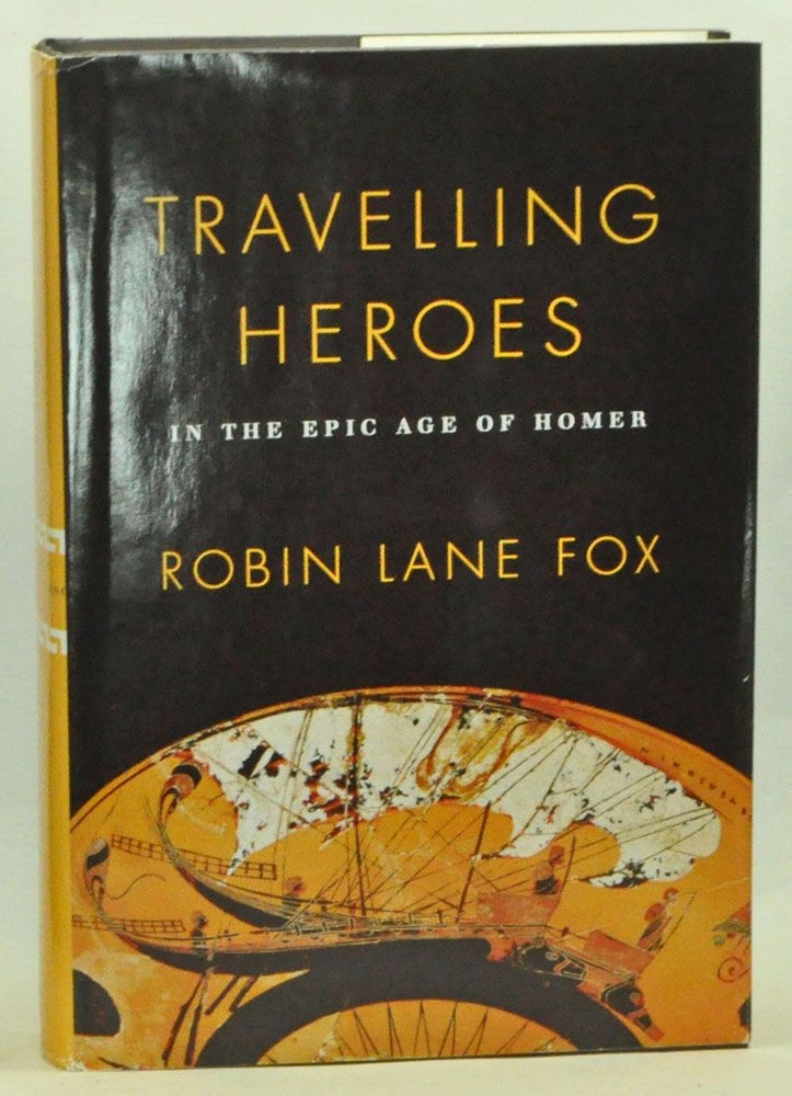 Item #3560048 Travelling Heroes in the Epic Age of Homer. Robin Lane Fox.