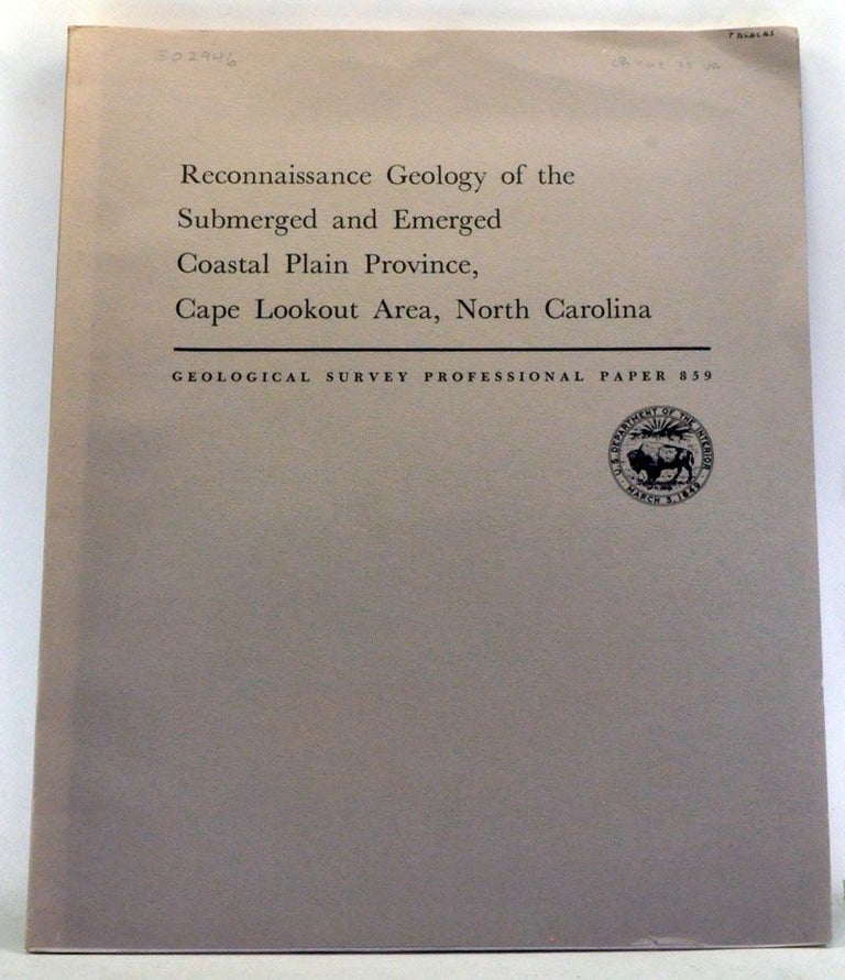 Item #3560073 Reconnaissance Geology of the Submerged and Emerged Coastal Plain Province, Cape Lookout Area, North Carolina. Geological Survey Professional Paper 859. Robert B. Mixon, Orrin H. Pilkey.