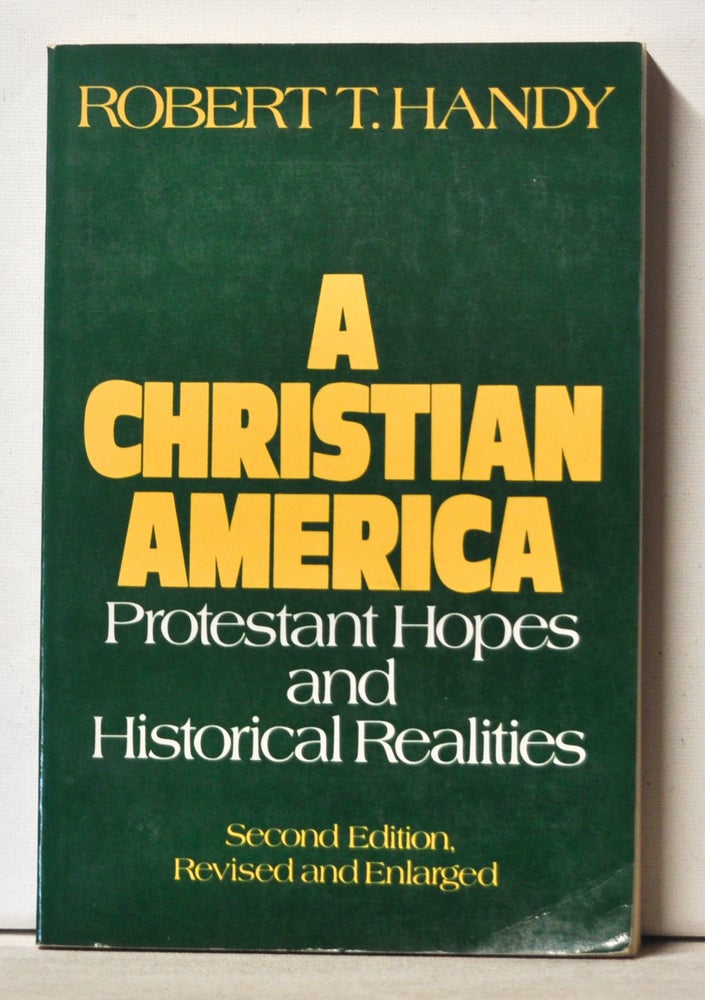 Item #3560102 Christian America: Protestant Hopes and Historical Realities. Robert T. Handy.