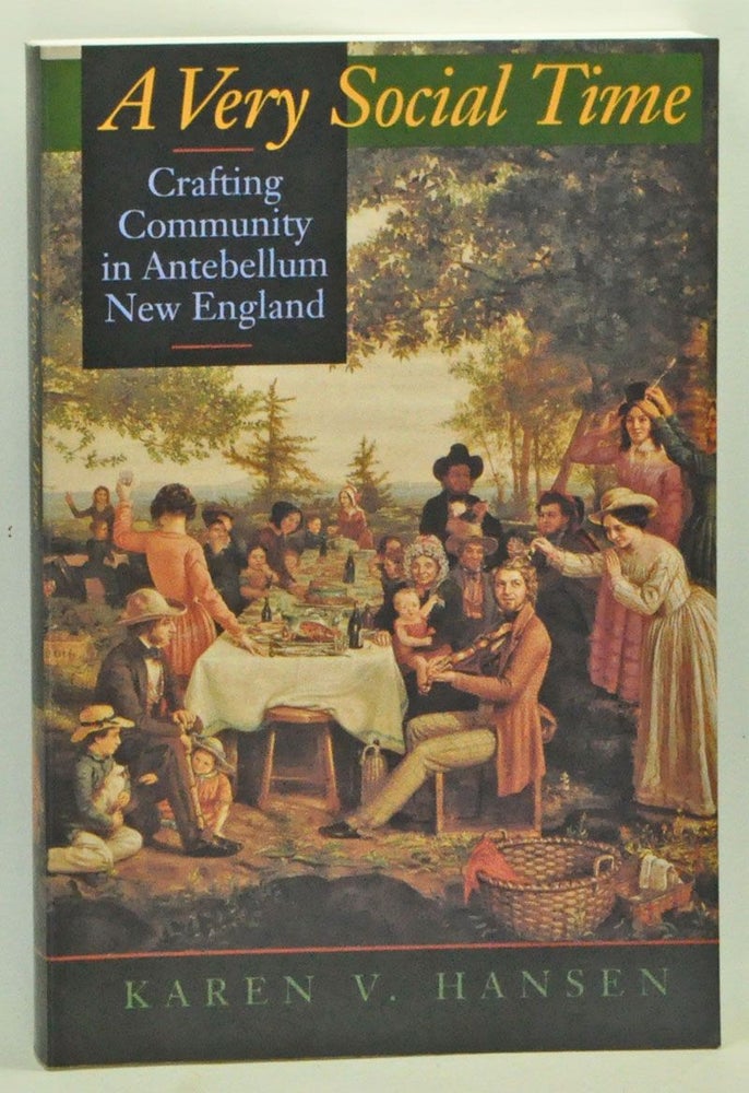 Item #3570029 A Very Social Time: Crafting Community in Antebellum New England. Karen V. Hansen.