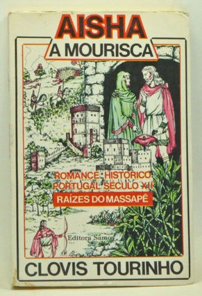 Item #3580068 Aisha, A Mourisca: Raízes do Massapê. Romance Histórico, Portugal - Século XII....