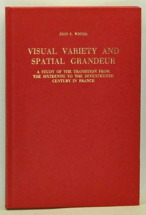 Item #3590068 Visual Variety and Spatial Grandeur: A Study of the Transition From the Sixteenth...